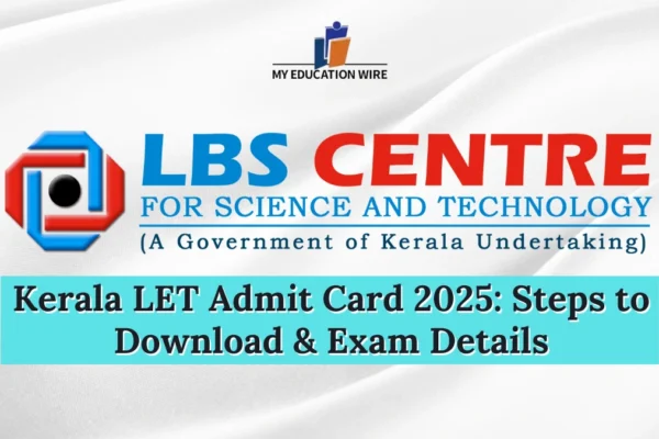 Kerala LET Admit Card 2025: Steps to Download & Exam Details Kerala LET Admit Card 2025