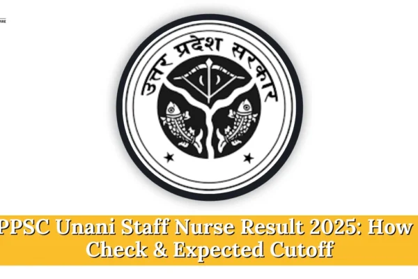 UPPSC Unani Staff Nurse Result 2025: How to Check & Expected Cutoff UPPSC Unani Staff Nurse Result 2025