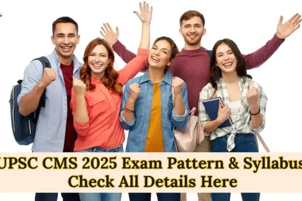 UPSC CMS 2025 Exam Pattern & Syllabus: Check All Details Here UPSC CMS 2025 Exam Pattern and Syllabus