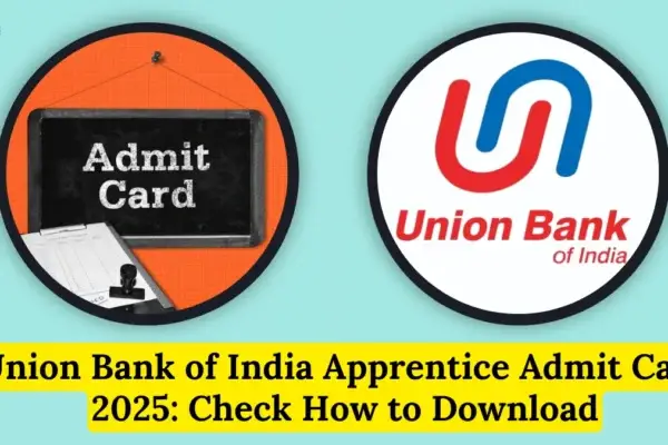 Union Bank of India Apprentice Admit Card 2025 Soon: Check How to Download Union Bank of India Apprentice Admit Card 2025