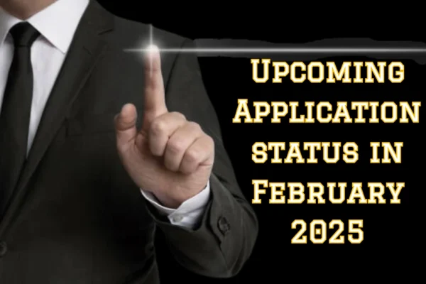 Upcoming Application status in February 2025