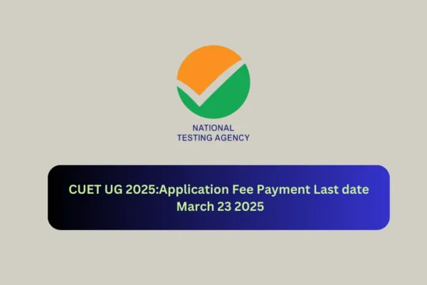 CUET UG 2025:Application Fee Payment Last date March 23 2025