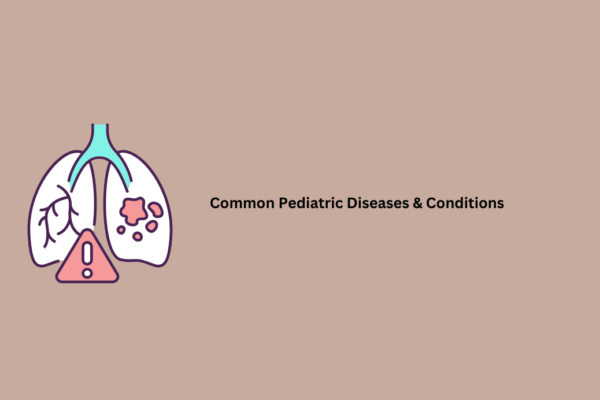 Common Pediatric Diseases & Conditions