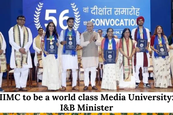 IIMC to be a world class Media University: I&B Minister IIMC to be a world class Media University