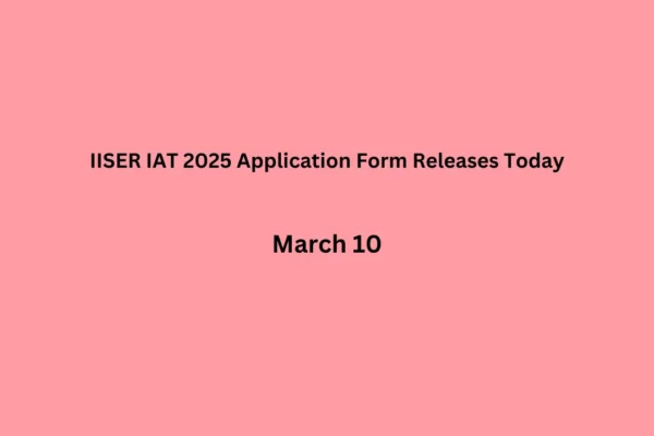 IISER IAT 2025 Application Form Releases Today Check how to apply for it? IISER IAT 2025 Application Form Releases Today
