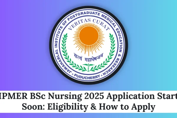 JIPMER BSc Nursing 2025 Application Starts Soon: Eligibility & How to Apply JIPMER BSc Nursing 2025 Application