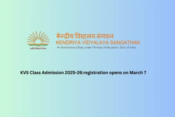 KVS Class 1 Admission 2025-26:registration opens on March 7 KVS Class Admission 2025-26:registration opens on March 7