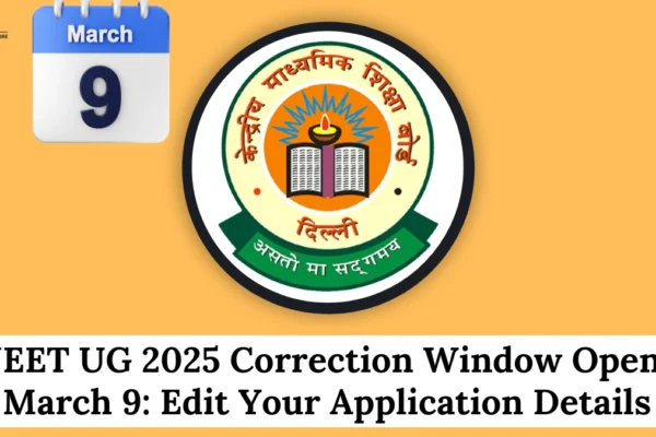 NEET UG 2025 Correction Window Opened March 9: Edit Your Application Details NEET UG 2025 Correction Window