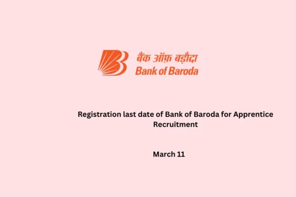 Registration last date of Bank of Baroda for Apprentice Recruitment Registration last date of Bank of Baroda for Apprentice Recruitment