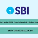 SBI Clerk Mains 2025: Exam Schedule & Syllabus Released