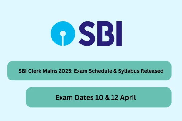 SBI Clerk Mains 2025: Exam Schedule & Syllabus Released