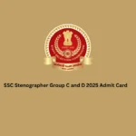 SSC Stenographer Group C and D 2025 Admit Card
