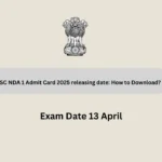 UPSC NDA 1 Admit Card 2025 releasing date: How to Download?