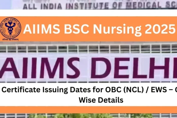 AIIMS BSC Nursing 2025 Certificate Issuing Dates for OBC (NCL) / EWS – Course Wise Details