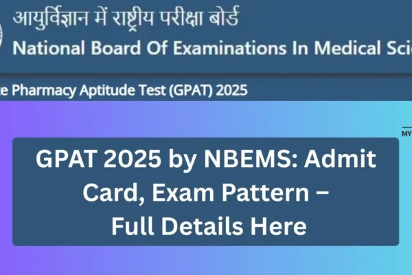 GPAT 2025 by NBEMS: Admit Card And Exam Pattern GPAT 2025 by NBEMS Admit Card, Exam Pattern – Full Details Here