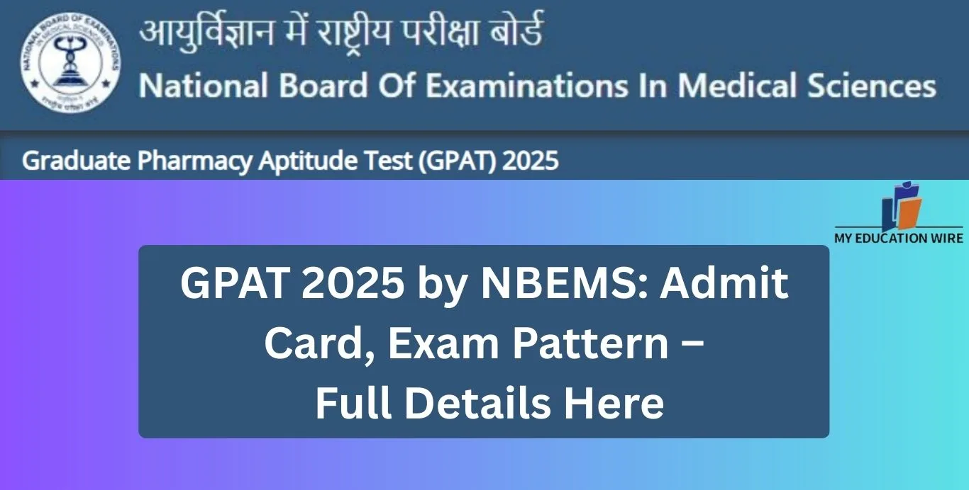 GPAT 2025 by NBEMS Admit Card, Exam Pattern – Full Details Here