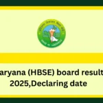 Haryana (HBSE) board result 2025,Declaring date