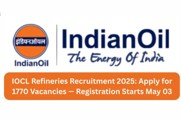 IOCL Refineries Recruitment 2025 Apply for 1770 Vacancies — Registration Starts May 03