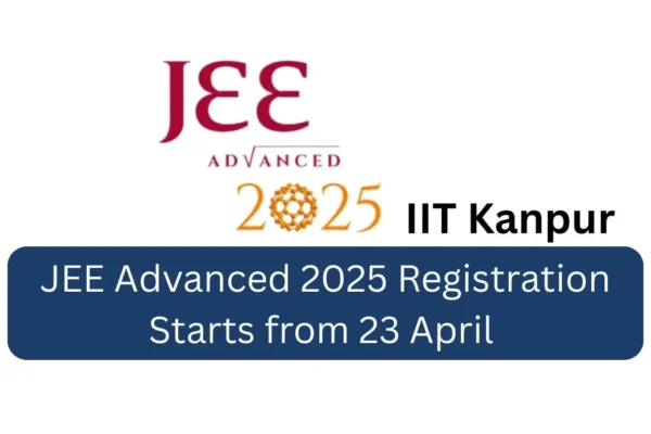 JEE Advanced 2025 Registration Starts from 23 April