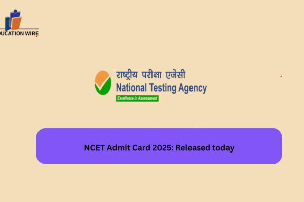 NCET Admit Card 2025: Released today NCET Admit Card 2025: Released today
