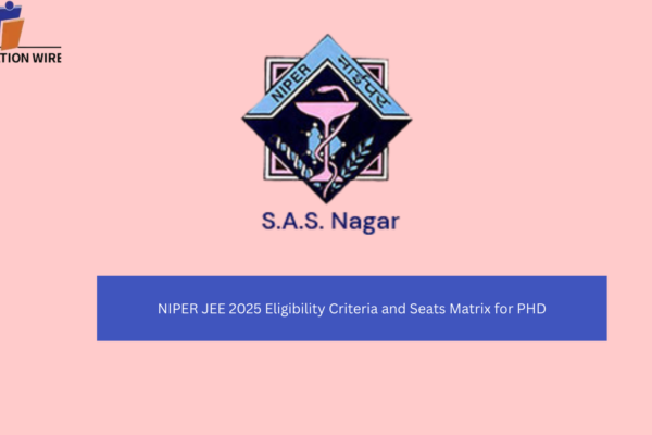 NIPER JEE 2025 Eligibility Criteria and Seats Matrix for PHD