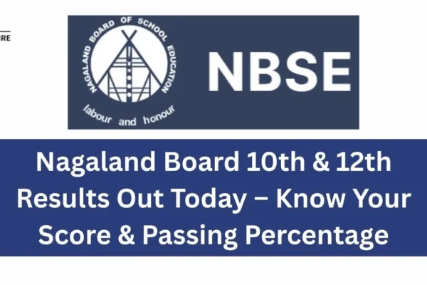 Nagaland Board 10th & 12th Results Out Today – Know Your Score & Passing Percentage