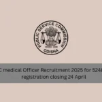 OPSC medical Officer Recruitment 2025 for 5248 Posts: registration closing 24 April