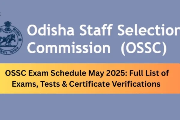 OSSC Exam Schedule May 2025: Full List of Exams, Tests & Certificate Verifications OSSC Exam Schedule May 2025 Full List of Exams, Tests & Certificate Verifications