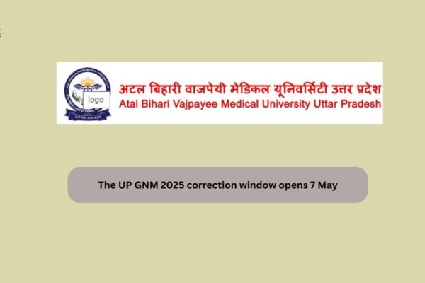 The UP GNM 2025 correction window opens 7 May The UP GNM 2025 correction window opens 7 May