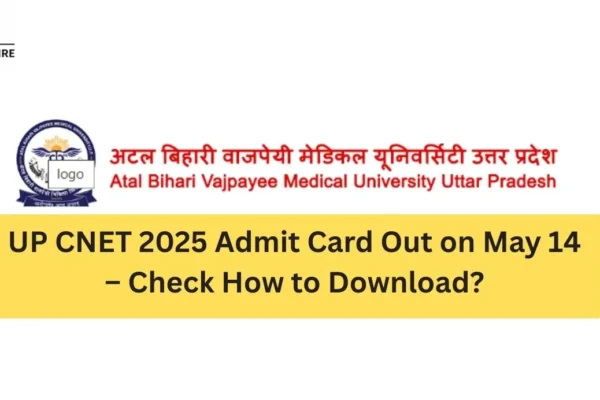 UP CNET 2025 Admit Card Out on May 14 – Check How to Download? UP CNET 2025 Admit Card Out on May 14 – Check How to Download
