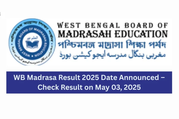 WB Madrasa Result 2025 Date Announced – Check Result on May 03, 2025