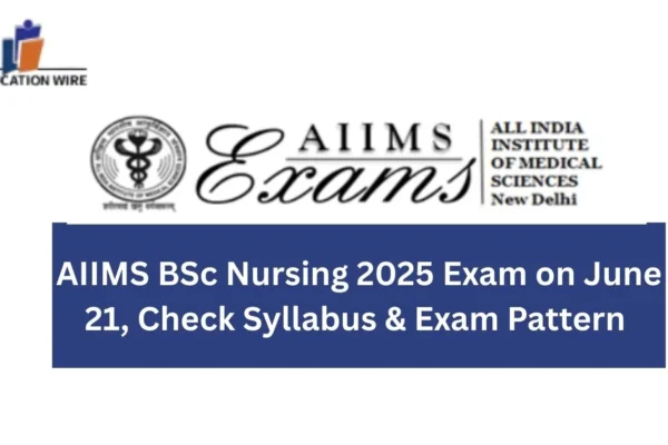 AIIMS BSc Nursing 2025 Exam on June1: Syllabus & Pattern AIIMS BSc Nursing 2025 Exam on June 21, Check Syllabus & Exam Pattern