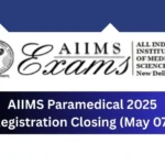 AIIMS Paramedical 2025 Registration Closing (May 07)