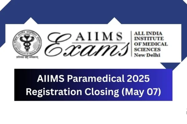 AIIMS Paramedical 2025 Registration Closing (May 7) AIIMS Paramedical 2025 Registration Closing (May 07)