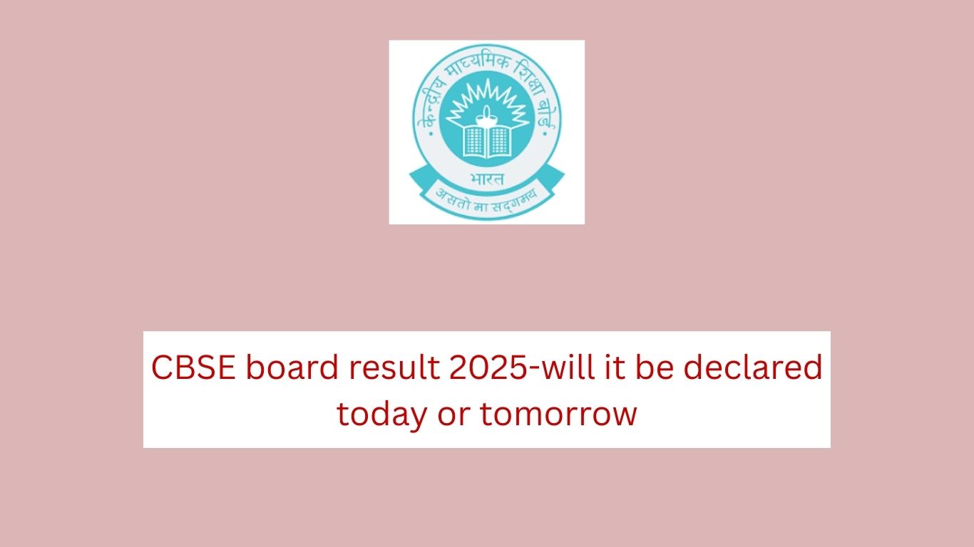 CBSE board result 2025-will it be declared today or tomorrow
