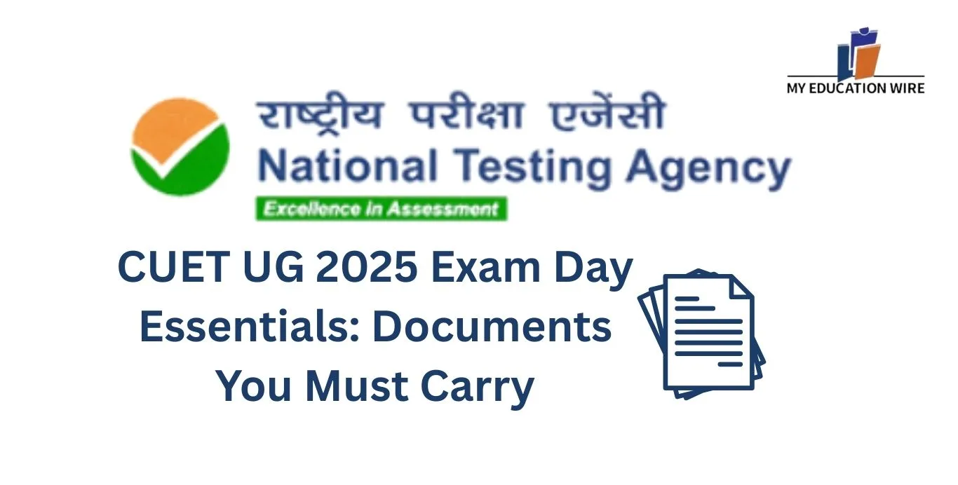 CUET UG 2025 Exam Day Essentials Documents You Must Carry