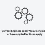 Current Engineer Jobs: You are engineer or have applied for it can apply