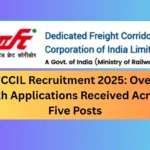 DFCCIL Recruitment 2025 Over 2 Lakh Applications Received Across Five Posts
