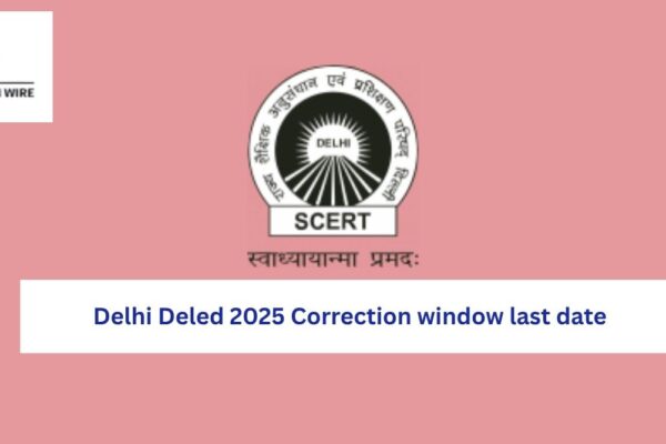 Delhi Deled 2025 Correction window last date Delhi Deled 2025 Correction window last date