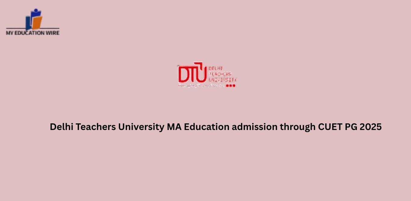 Delhi Teachers University MA Education admission through CUET PG 2025