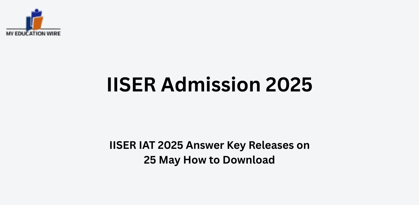 IISER IAT 2025 Answer Key Releases on 25 May How to Download