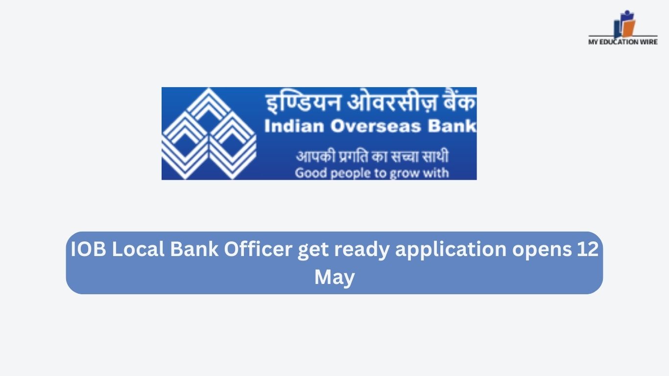 IOB Local Bank Officer get ready application opens 12 May