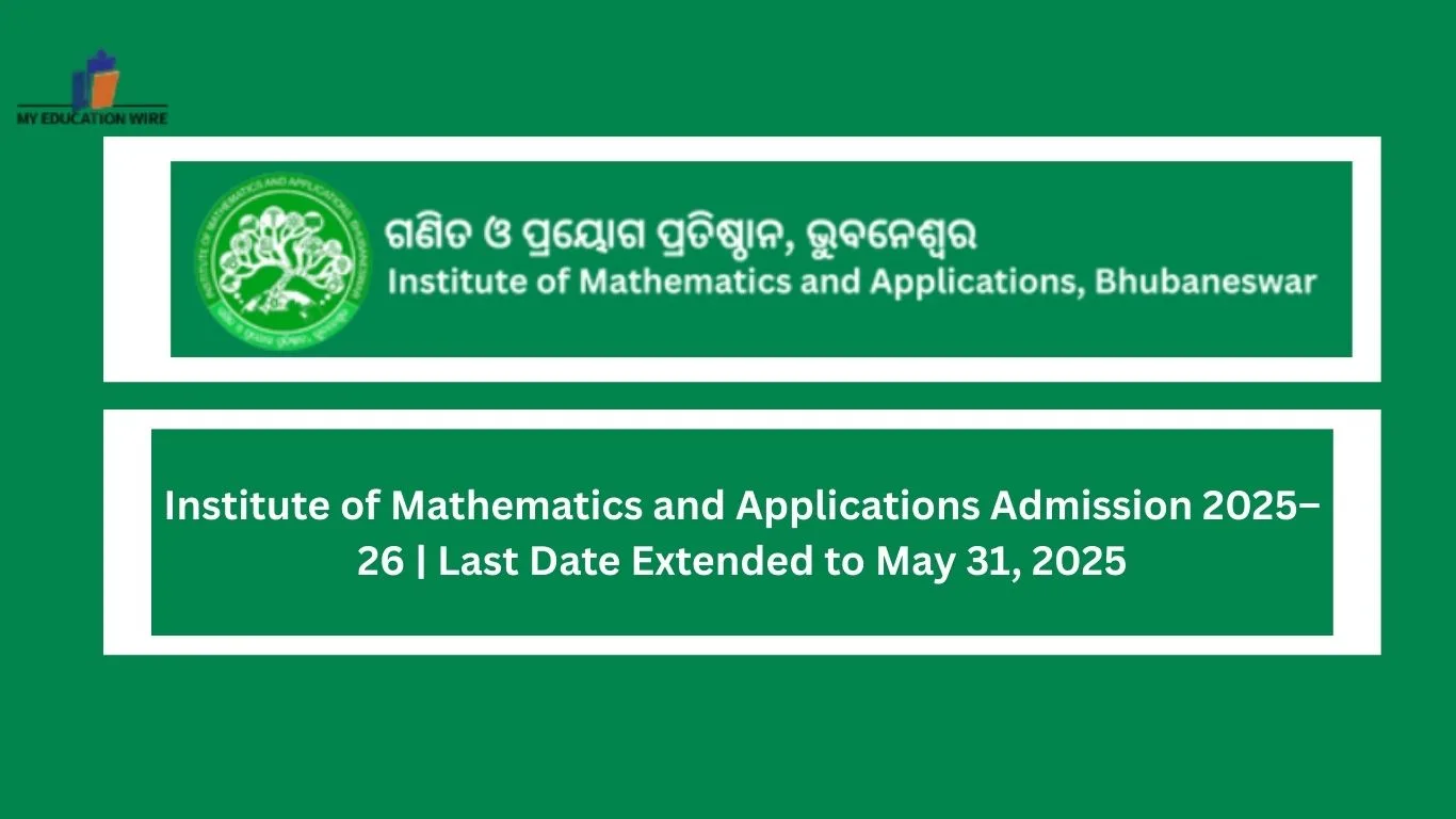 Institute of Mathematics and Applications Admission 2025–26 Last Date Extended to May 31, 2025
