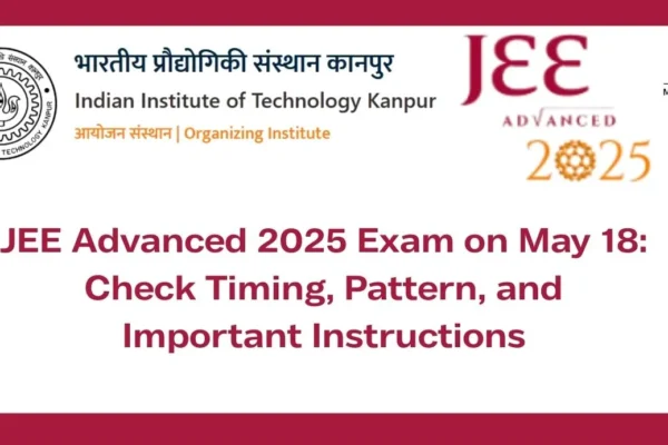 JEE Advanced 2025 Exam on May 18 Check Timing, Pattern, and Important Instructions