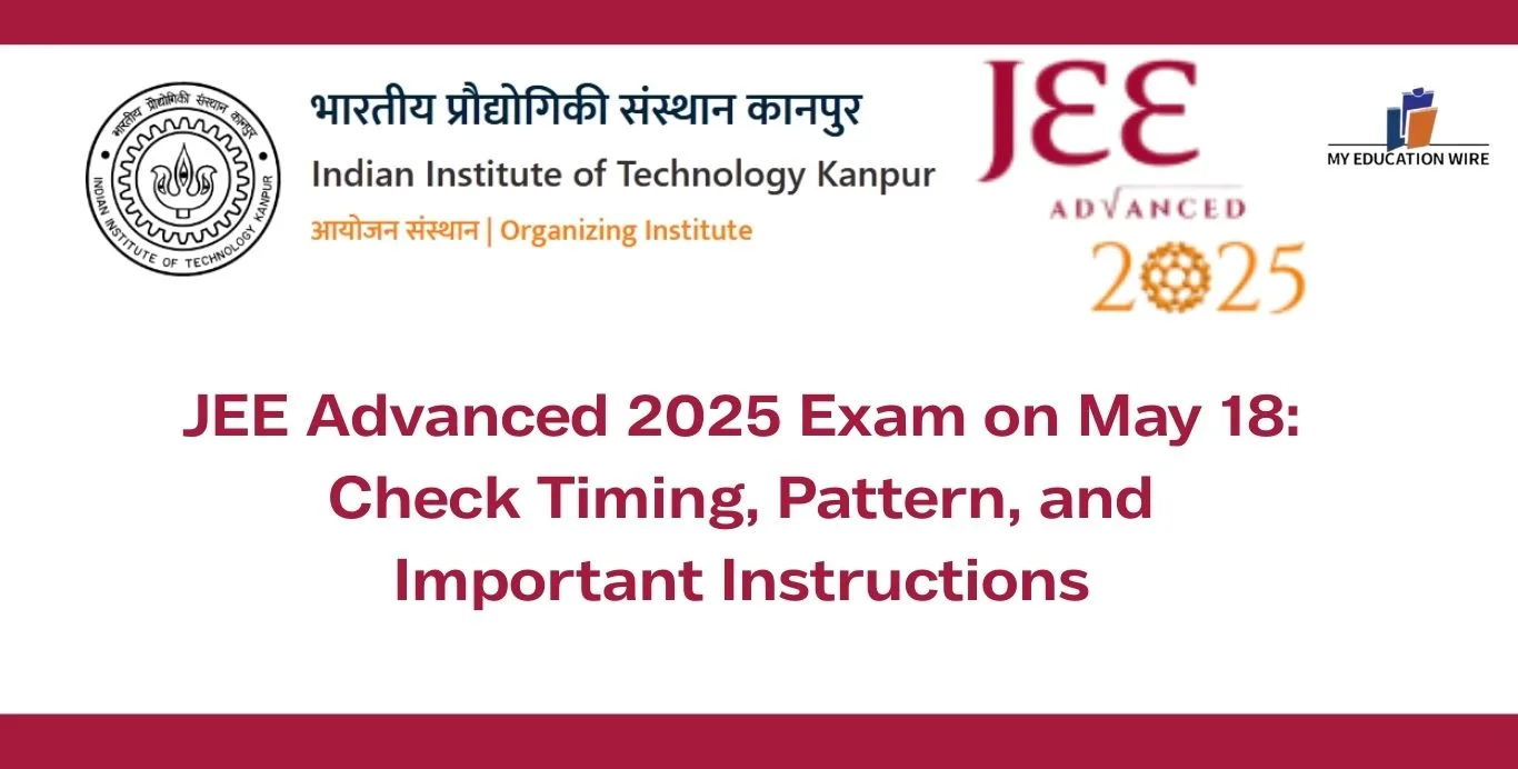 JEE Advanced 2025 Exam on May 18 Check Timing, Pattern, and Important Instructions