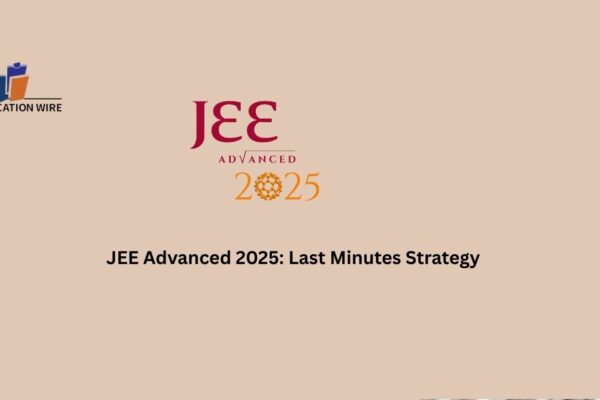 JEE Advanced 2025: Last Minutes Strategy