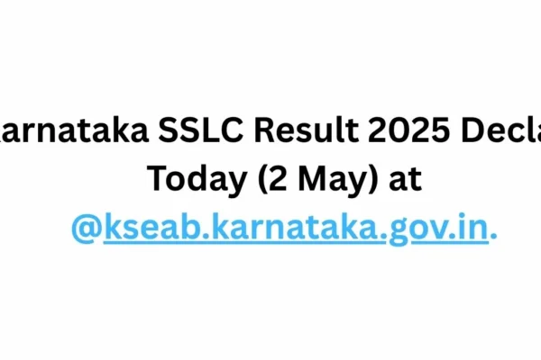 Karnataka SSLC Result 2025 Declares Today (2 May) Karnataka SSLC Result 2025 Declares Today (2 May) at @kseab.karnataka.gov.in.