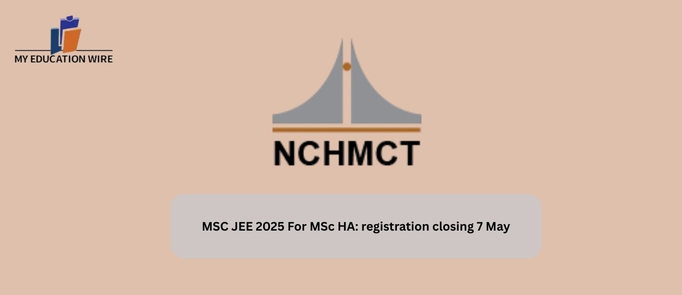 MSC JEE 2025 For MSc HA: registration closing 7 May
