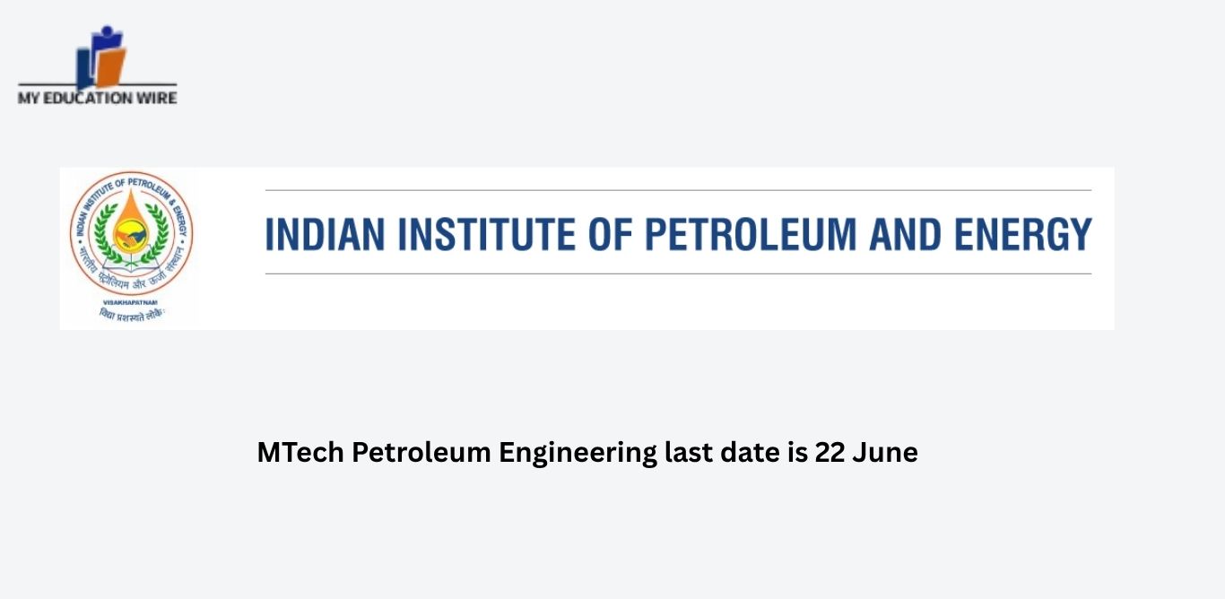 MTech Petroleum Engineering last date is 22 June
