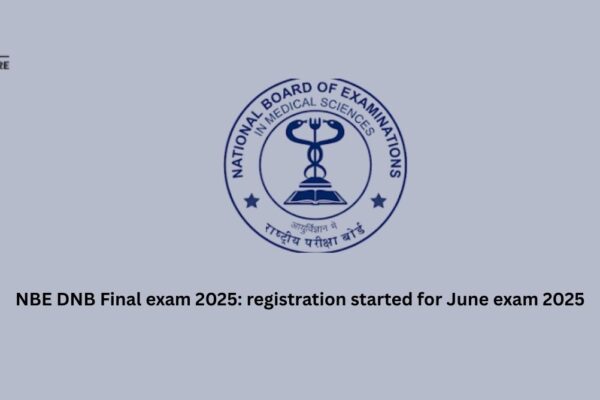 NBE DNB Final Exam 2025: Registration Started for June Exam NBE DNB Final exam 2025: registration started for June exam 2025